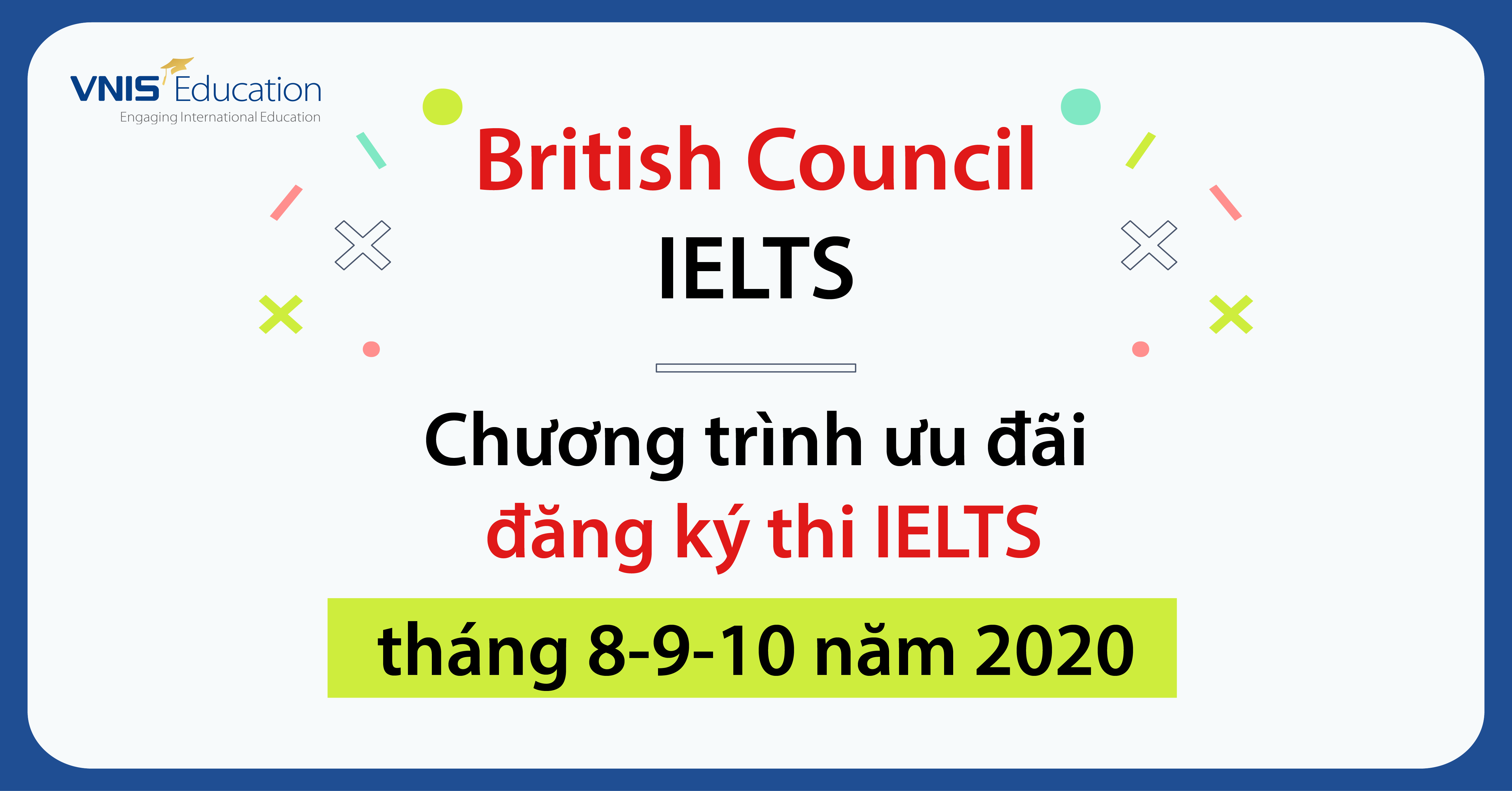 British Council IELTS – Chương trình ưu đãi đăng ký thi IELTS trong tháng 8-9-10/2020