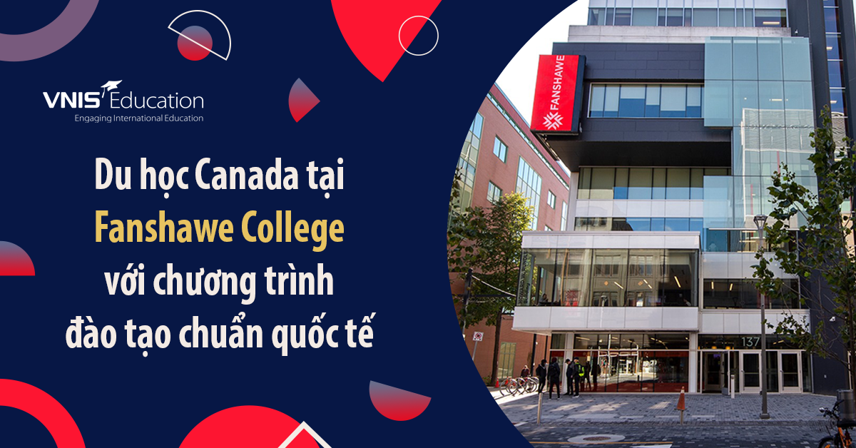 Du học Canada tại Fanshawe College với chương trình đào tạo chuẩn quốc tế