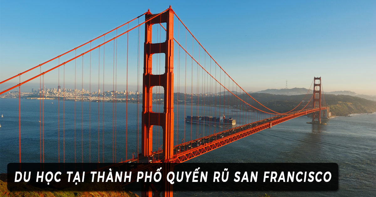 Du học Mỹ tại thành phố quyến rũ San Francisco