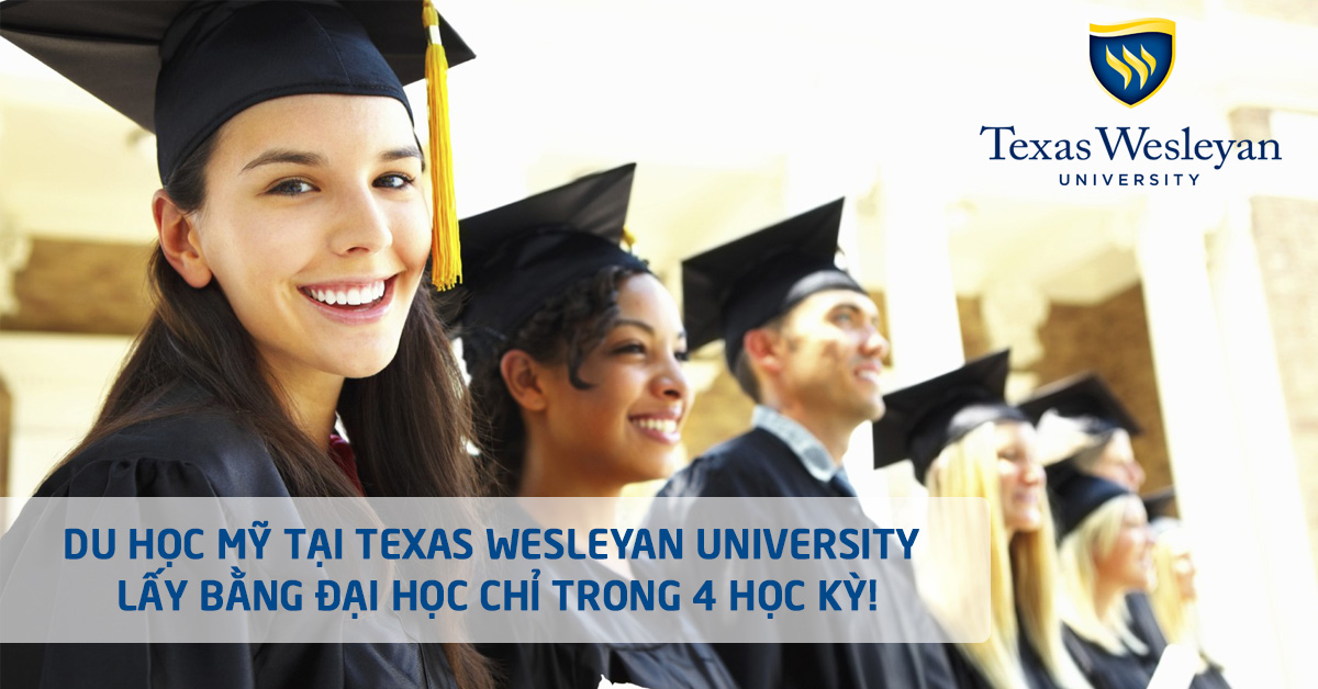 Du học Mỹ tại Texas Wesleyan University – lấy bằng Đại học chỉ trong 4 học kỳ!