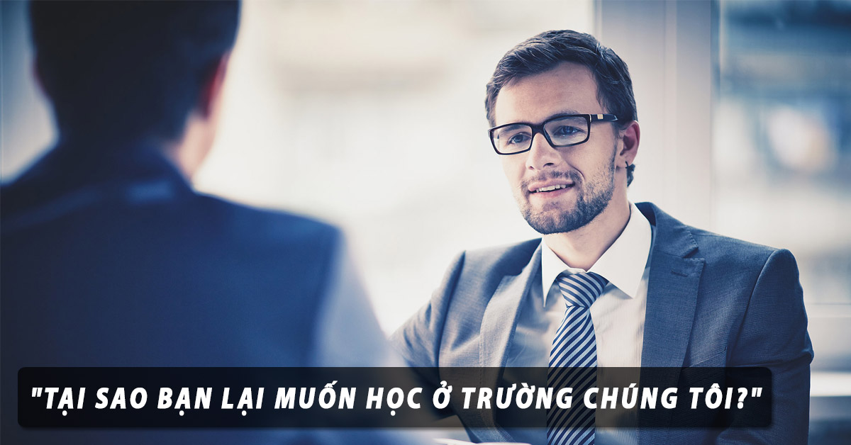Cách trả lời câu hỏi “Tại sao bạn lại muốn học ở trường chúng tôi?”