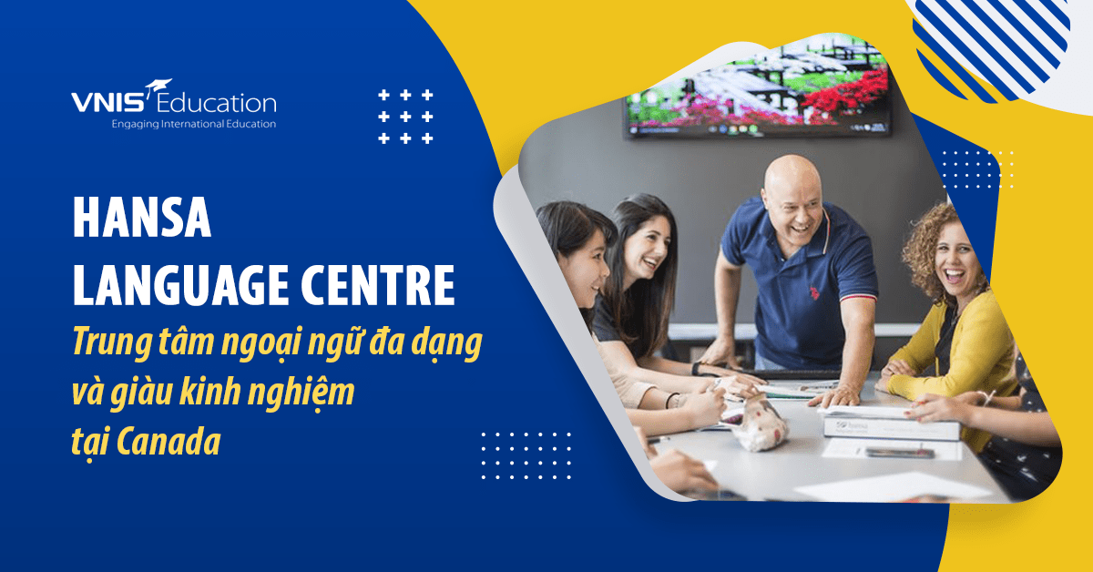 Hansa Language Centre: Trung tâm ngoại ngữ đa dạng và giàu kinh nghiệm tại Canada