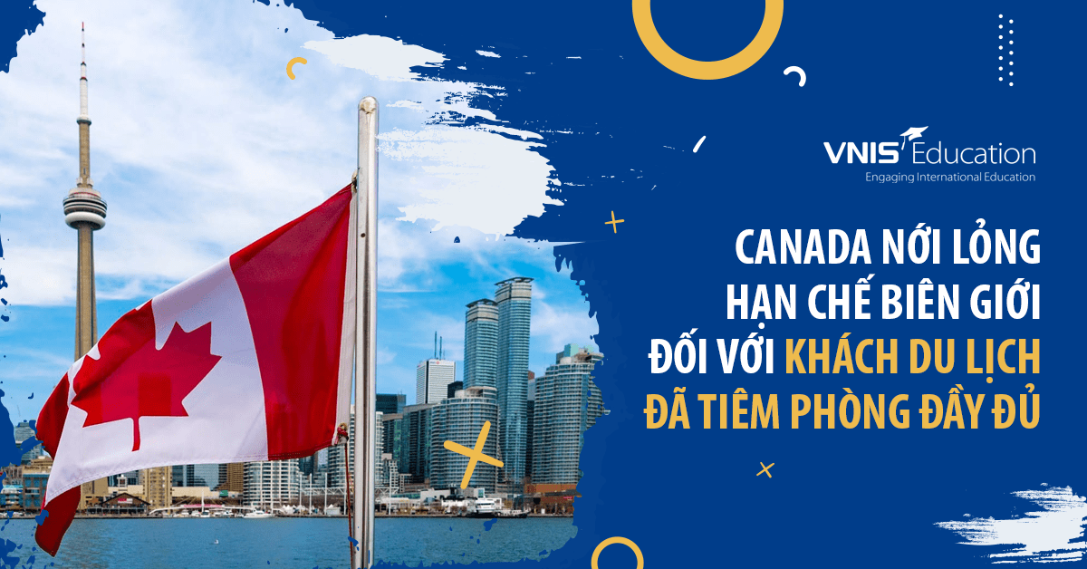 Canada nới lỏng hạn chế biên giới đối với khách du lịch đã tiêm phòng đầy đủ