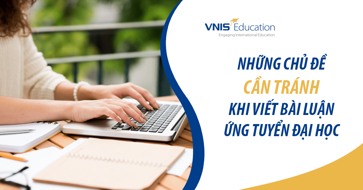 Những chủ đề cần tránh khi viết bài luận ứng tuyển đại học