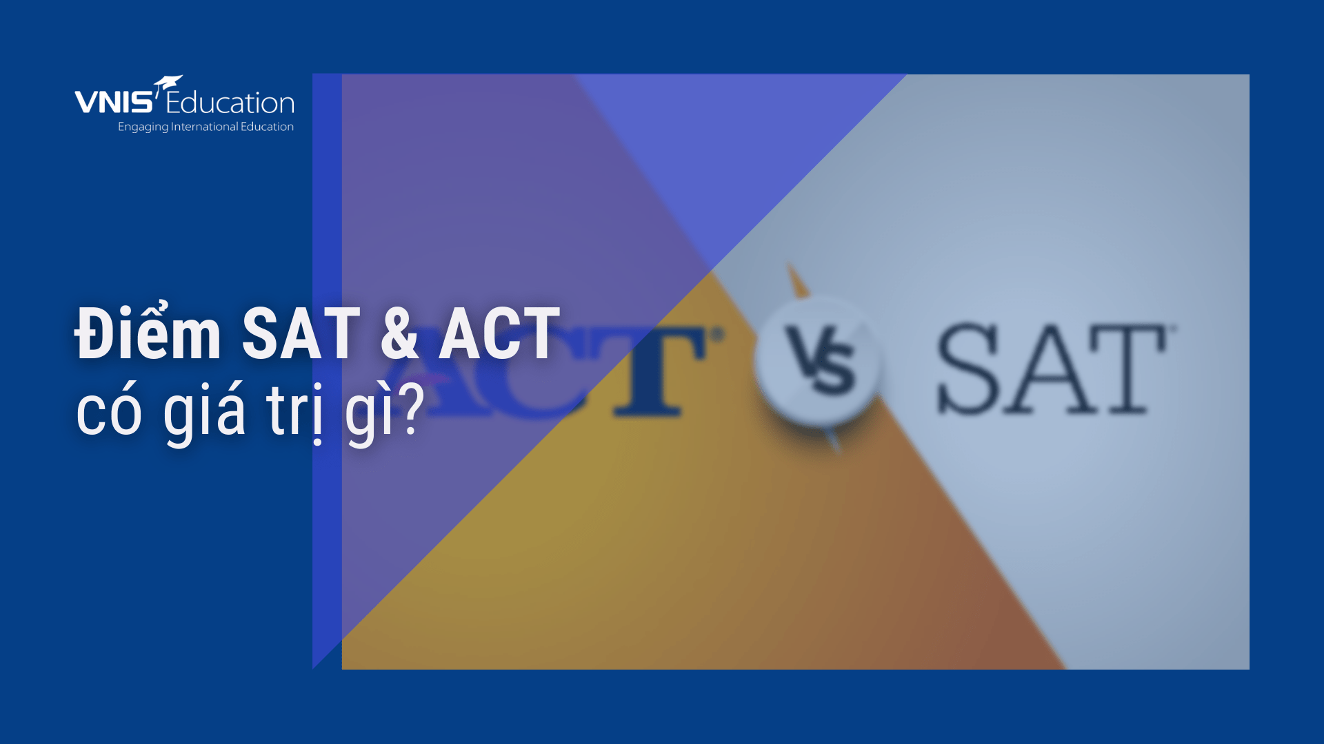 Điểm SAT, ACT có giá trị gì?