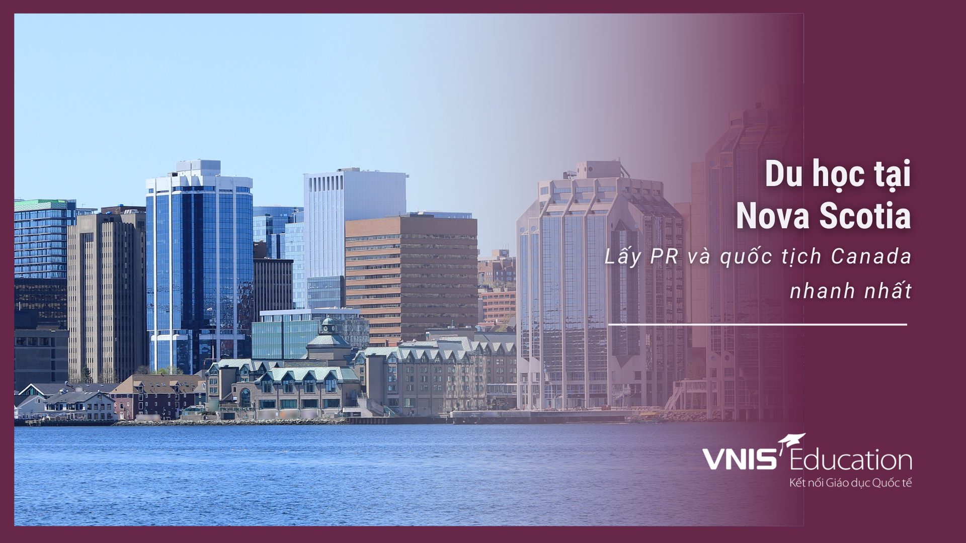 Du học tại Nova Scotia: Lấy PR và quốc tịch Canada nhanh nhất