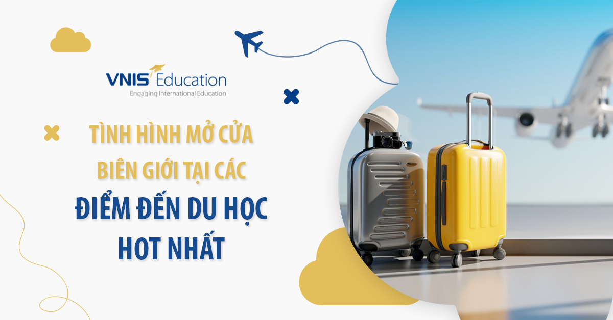 Tình hình mở cửa biên giới tại các điểm đến du học hot nhất