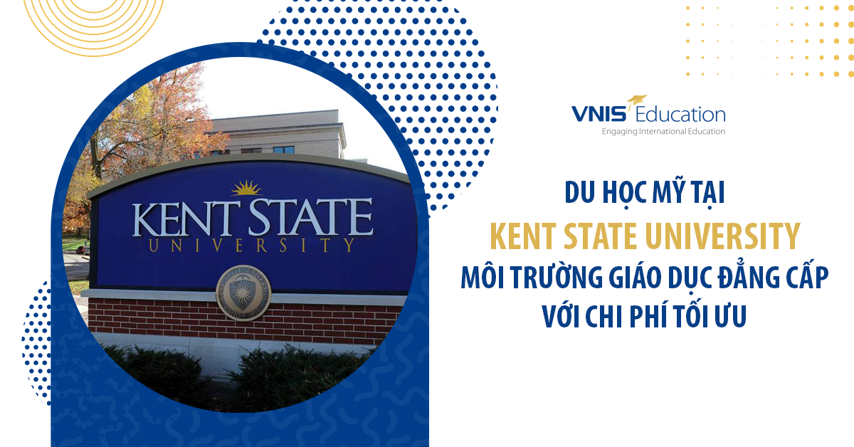 Du học Mỹ tại Kent State University: Môi trường giáo dục đẳng cấp với chi phí tối ưu