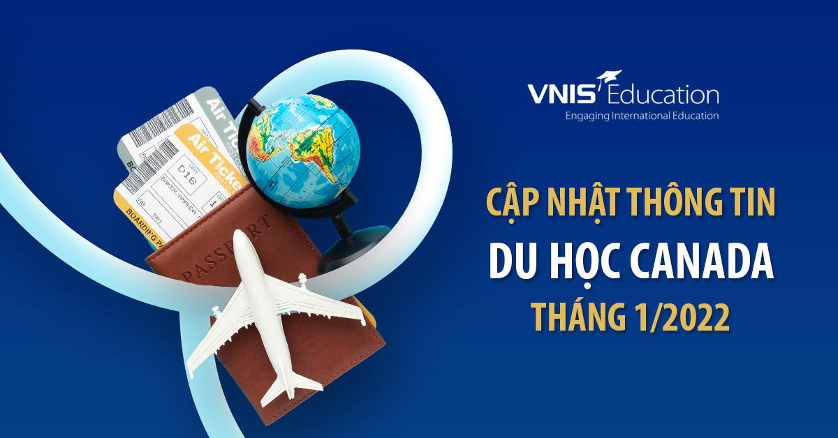 Cập nhật thông tin Du học Canada tháng 1/2022