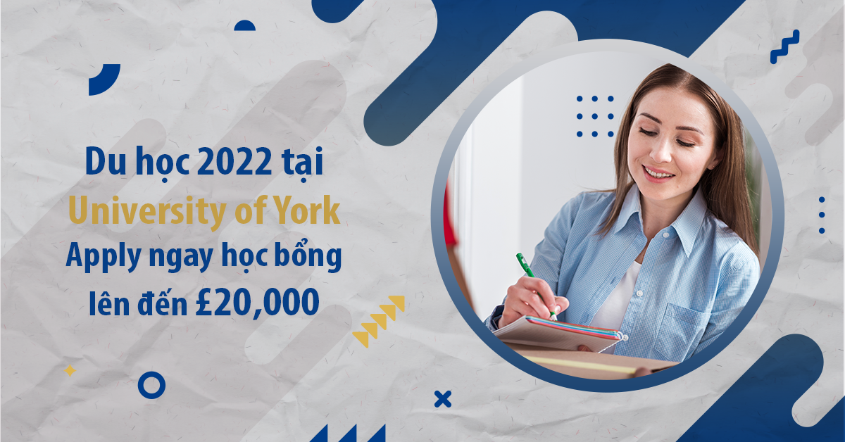 Du học 2022 tại University of York – Apply ngay học bổng lên đến £20,000