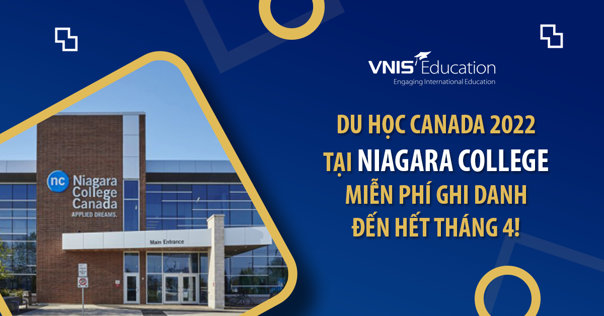 Du học Canada 2022 tại Niagara College – Miễn phí ghi danh đến hết tháng 4!