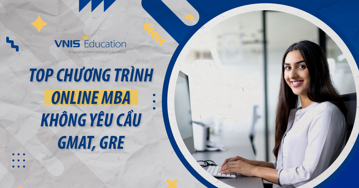 Top Chương trình Online MBA: Không yêu cầu GMAT, GRE