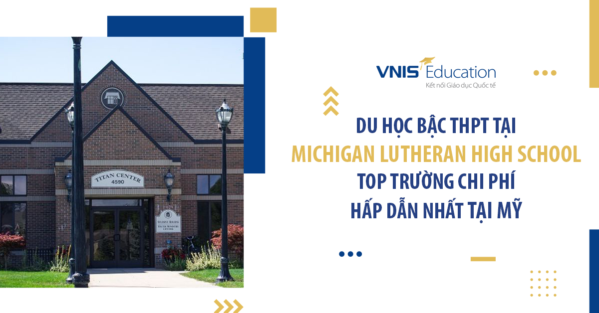 Du học bậc THPT tại Michigan Lutheran High School – Top trường chi phí hấp dẫn nhất tại Mỹ