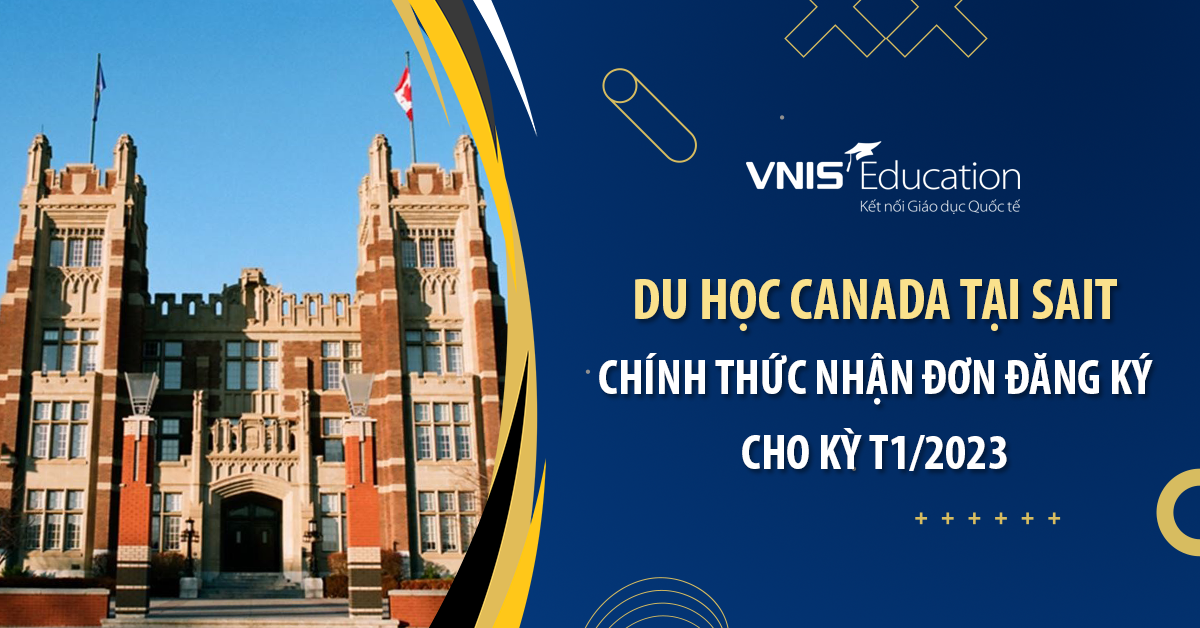 Du học Canada tại SAIT: Chính thức nhận đơn đăng ký cho kỳ T1/2023