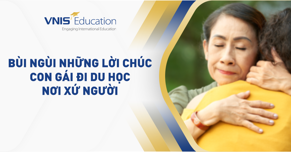 Bùi ngùi với 30 lời chúc con gái đi du học nơi xứ người ý nghĩa