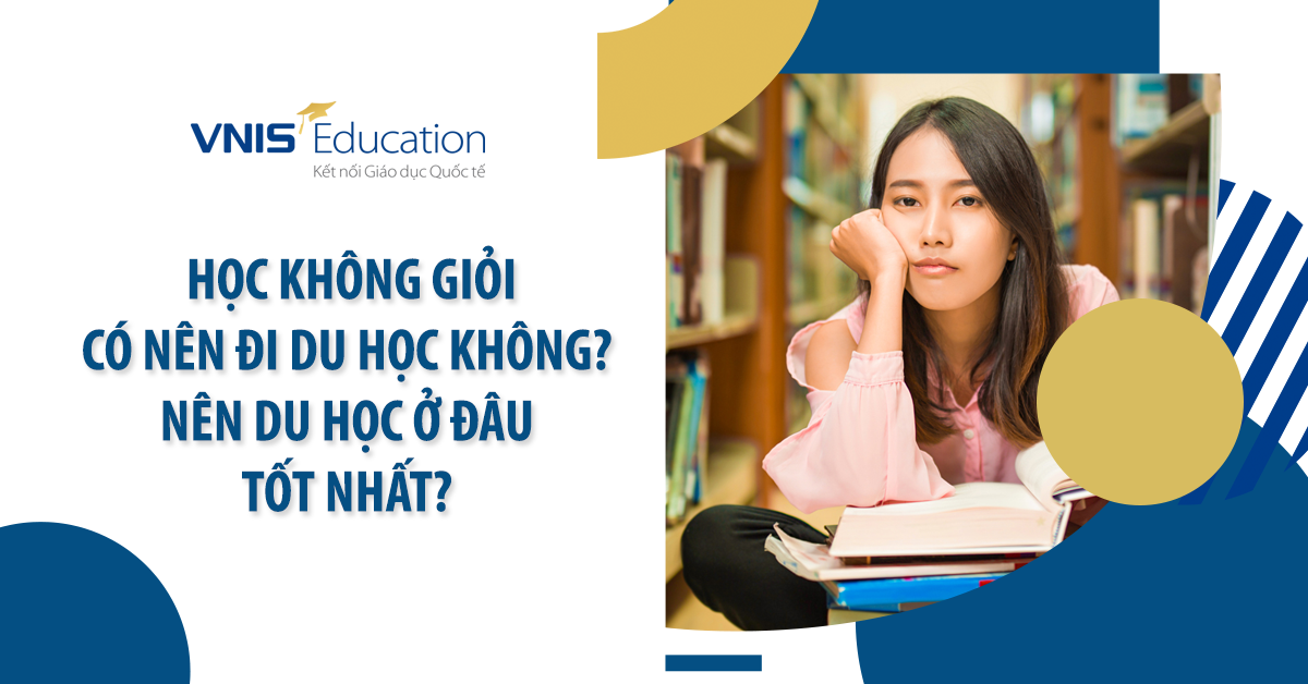 Học không giỏi có nên đi du học không? Nên du học ở đâu tốt nhất?