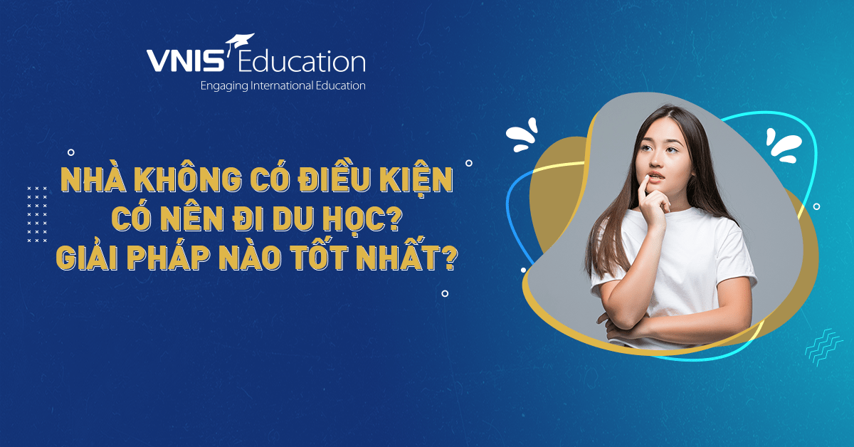 Nhà không có điều kiện có nên đi du học? Giải pháp nào tốt nhất?