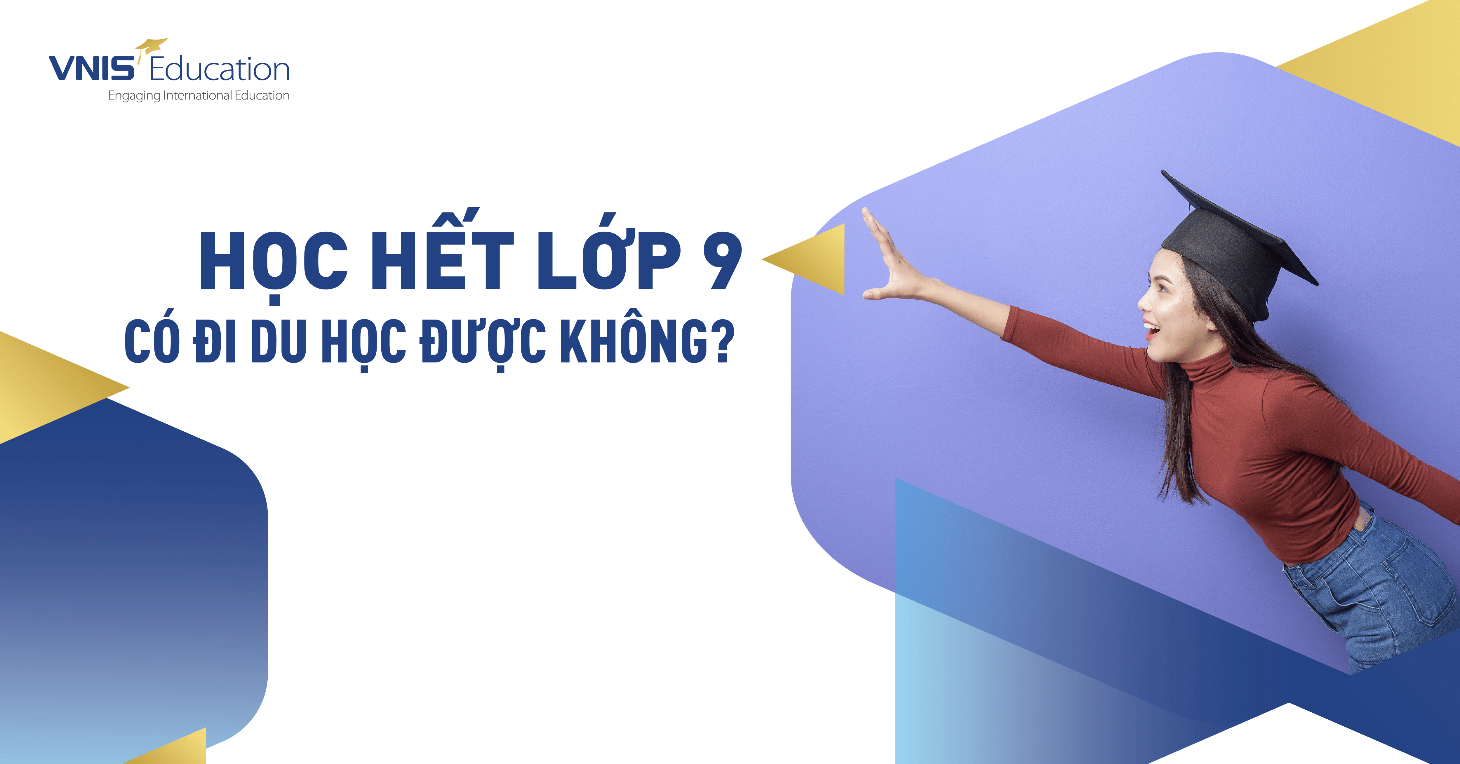 Học hết lớp 9 có đi du học được không? Cần điều kiện gì để đi du học?
