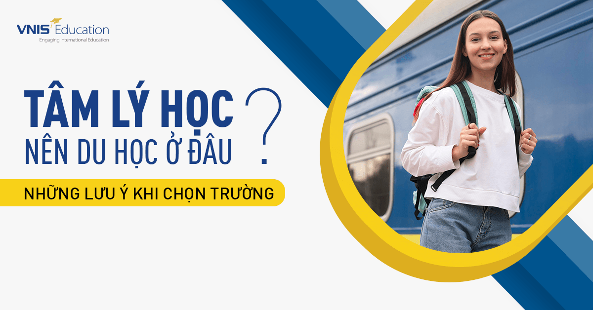 Tâm Lý Học Nên Du Học Ở Đâu Tốt Nhất? Những Lưu Ý Khi Chọn Trường