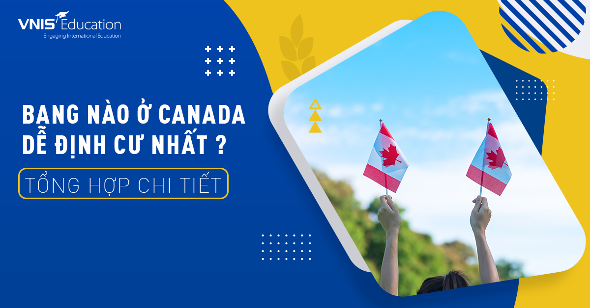 Tỉnh Bang Nào Dễ Định Cư Nhất Ở Canada? Tổng Hợp Chi Tiết