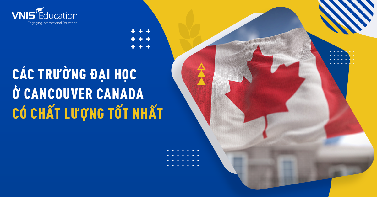 Các Trường Đại Học Ở Vancouver – Canada Có Chất Lượng Tốt Nhất