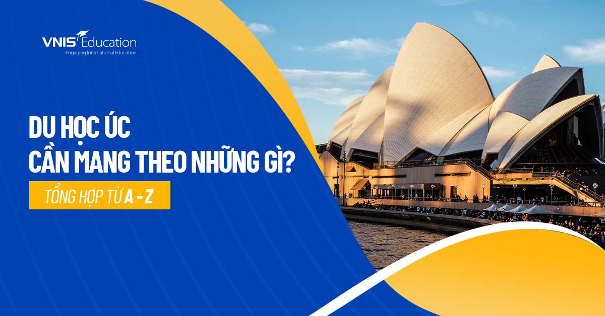 Du Học Úc Cần Mang Theo Những Gì? Tổng hợp từ A – Z