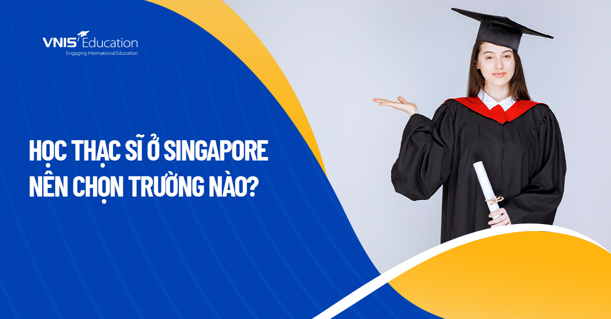 Học Thạc Sĩ Ở Singapore Nên Chọn Trường Nào?