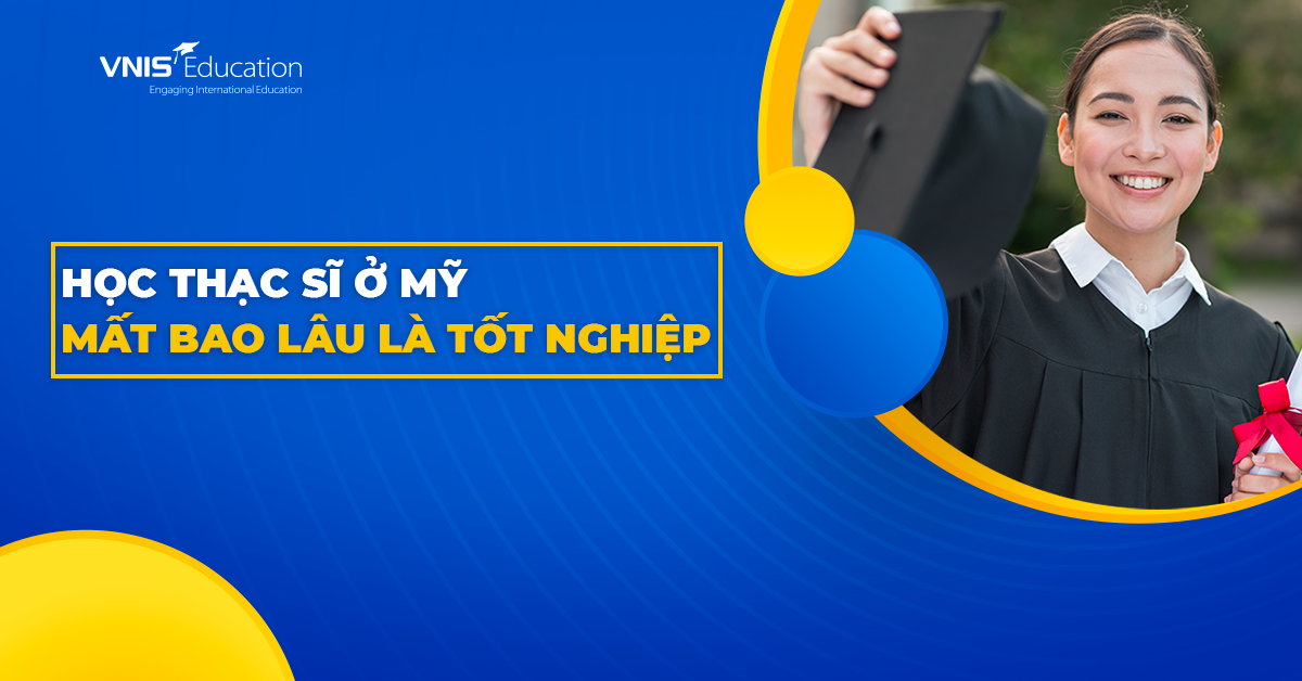 Học thạc sĩ ở Mỹ mất bao lâu là tốt nghiệp? Chi phí là bao nhiêu?