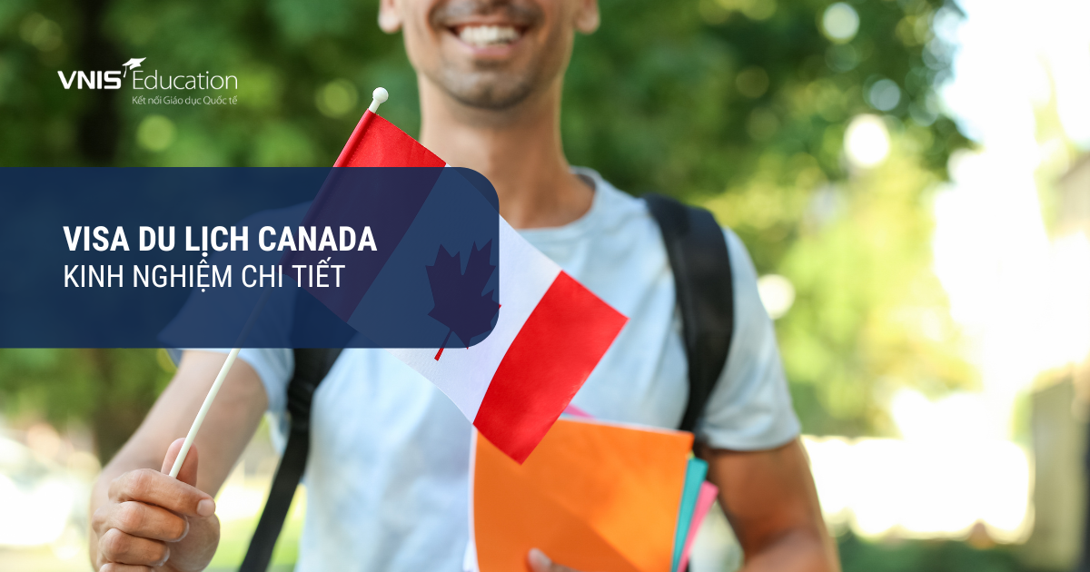 Kinh nghiệm xin Visa Du lịch Canada – Chia sẻ chi tiết