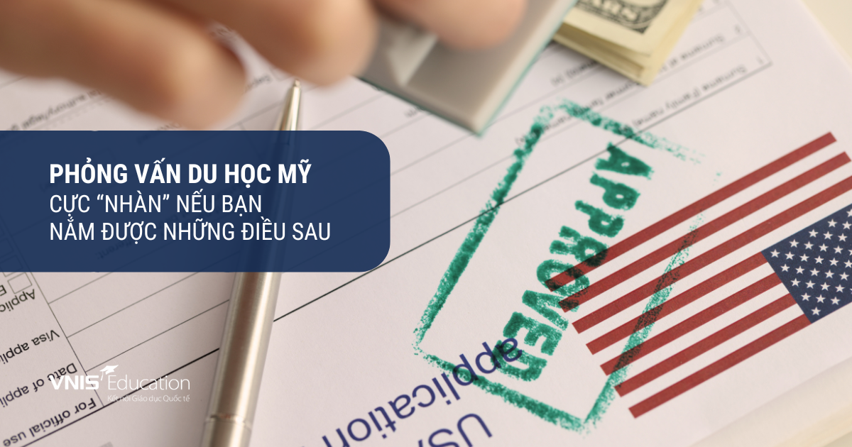 Phỏng Vấn Du Học Mỹ Cực “Nhàn” Nếu Bạn Nắm Được Những Điều Sau