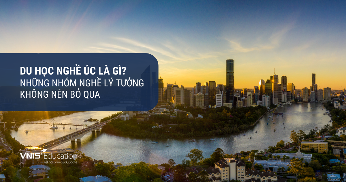 Du Học Nghề Úc Là Gì? Những Nhóm Nghề Lý Tưởng Không Nên Bỏ Qua