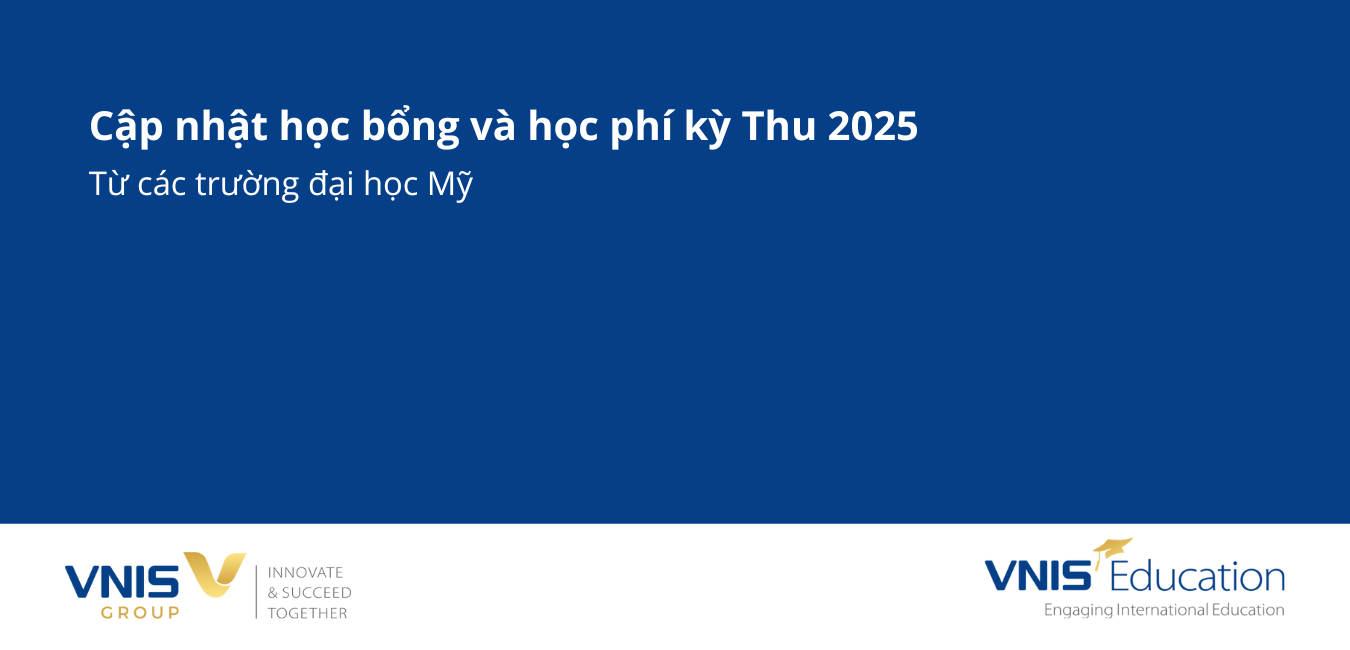Học bổng và Học phí kỳ Thu 2025 từ các Đại học Mỹ