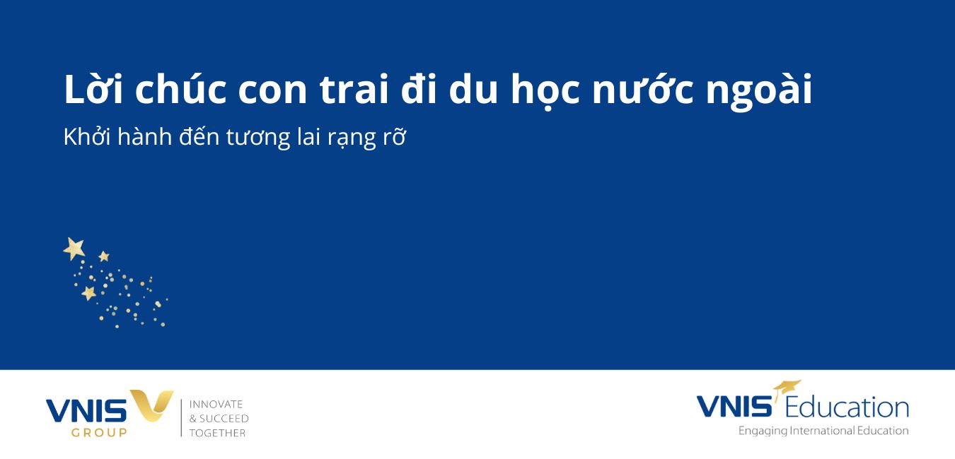 Lời chúc con trai đi du học nước ngoài – Khởi hành đến tương lai rạng rỡ