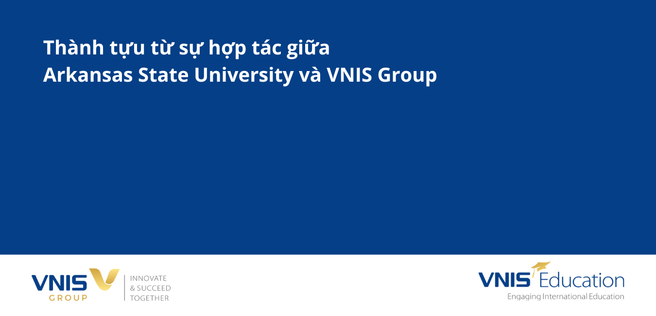 Thành tựu từ sự hợp tác giữa Arkansas State University và VNIS Group