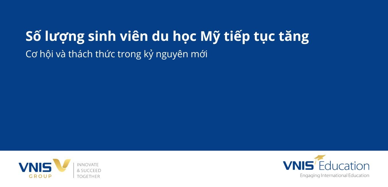 Số lượng sinh viên du học Mỹ tiếp tục tăng – Cơ hội và thách thức trong kỷ nguyên mới